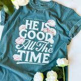 He Is Good All The Time Tee