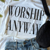 Worship Anyway Graphic Tee